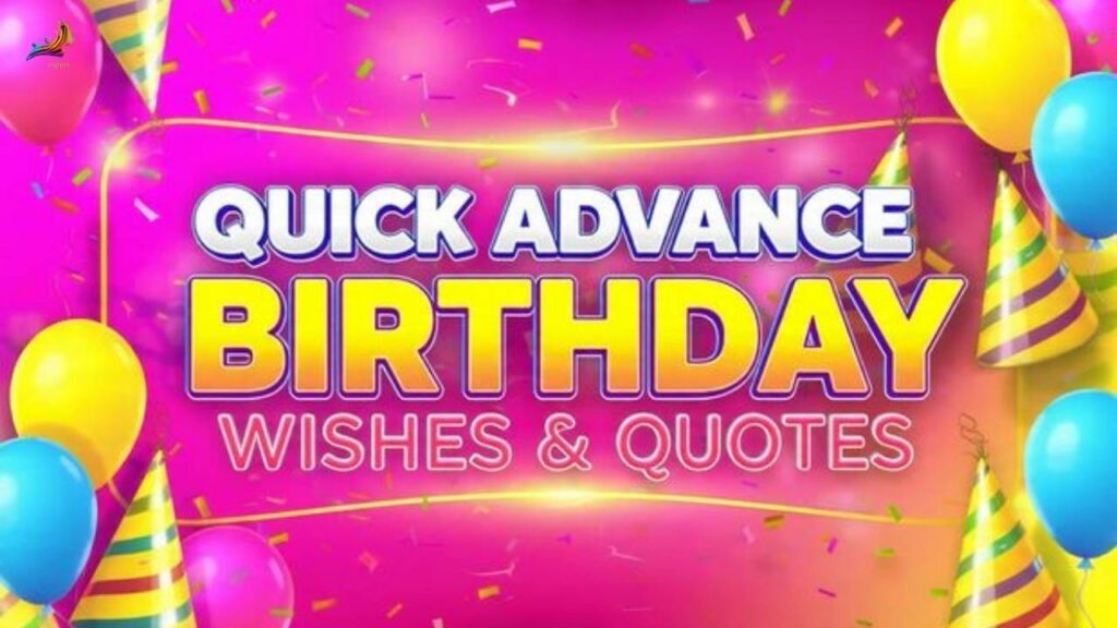 Quick Advance Birthday Wishes & Quotes